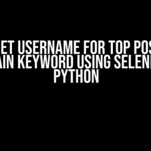 How to Get Username for Top Posts for a Certain Keyword Using Selenium in Python