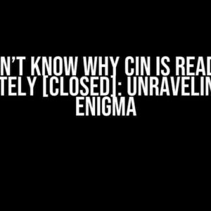 I Don’t Know Why Cin is Reading Infinitely [Closed]: Unraveling the Enigma