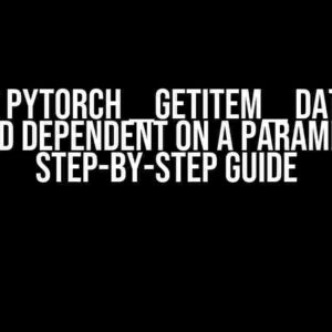 Make PyTorch __getitem__ Dataset Method Dependent on a Parameter: A Step-by-Step Guide