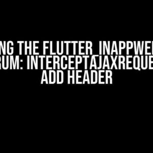 Solving the Flutter_inappwebview Conundrum: InterceptAjaxRequest Can’t Add Header